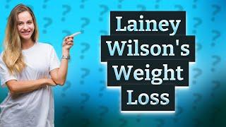 Did Lainey Wilson lose a lot of weight?