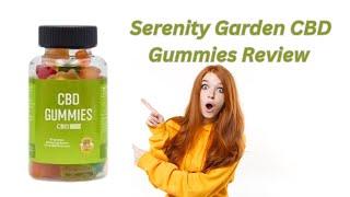 Serenity Garden CBD Gummies Review, Benefits 100% Safe, Does It Really Work Or Not?  (Scam Alert)