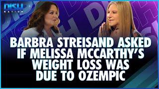 Barbra Streisand Asked if Melissa McCarthy's Weight Loss is Due to Ozempic