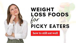 Weight Loss Foods for Picky Eaters