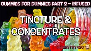 Cannabis Gummies for Dummies Part 2 | Tincture & Concentrates | Herbistry420