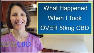 What Happened When I Took Over 50mg CBD Oil